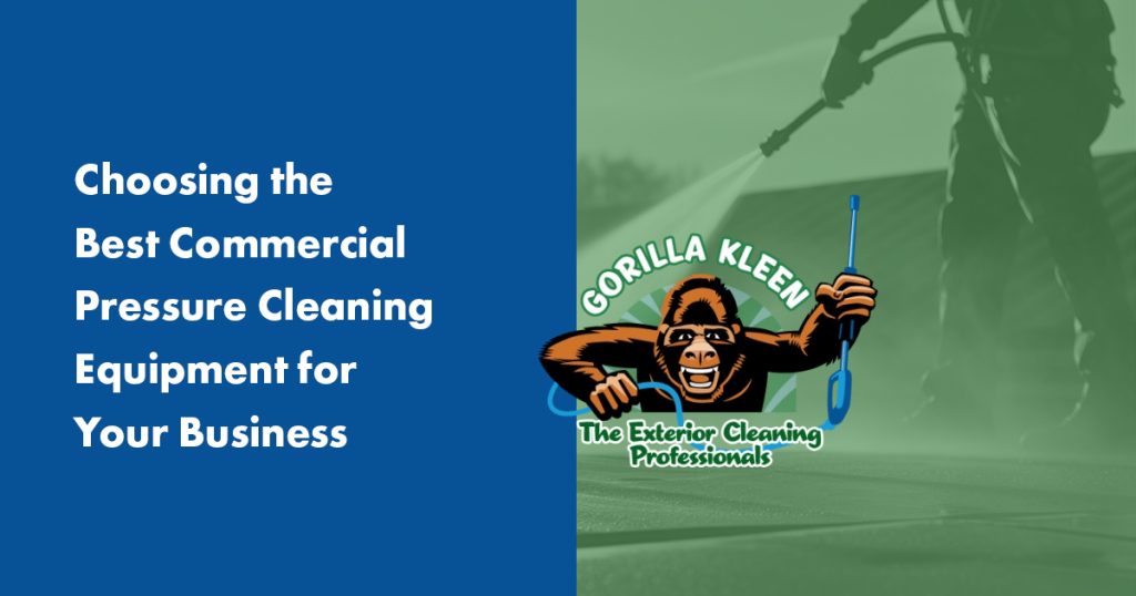 Gorilla Kleen commercial pressure cleaning in Sarasota FL — choosing the best equipment for professional exterior cleaning businesses