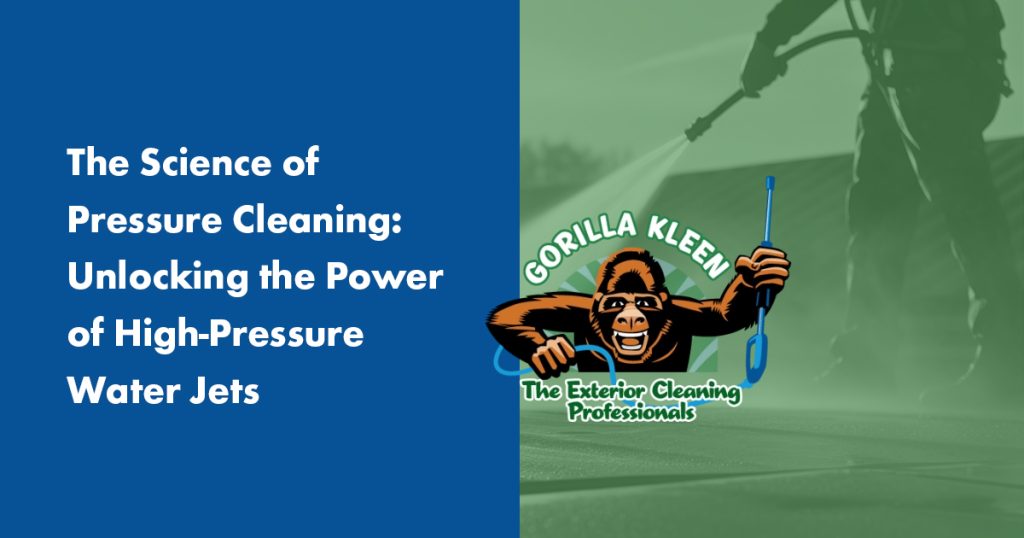 Gorilla Kleen graphic illustrating the science behind high-pressure cleaning and the power of professional water jet systems