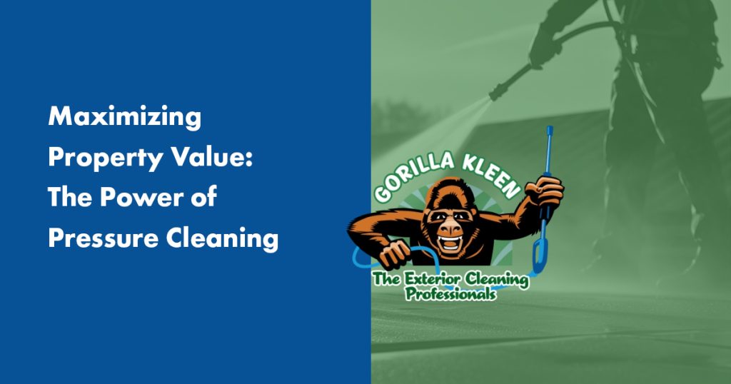 Gorilla Kleen pressure cleaning graphic illustrating how professional exterior cleaning maximizes property value